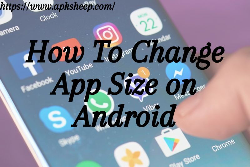 how to change app size on android 1